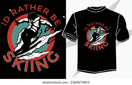 ID Rather Be Skiing T Shirt design