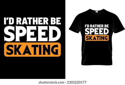 I'd Rather Be Speed Skating Cool Skaters T-Shirt 