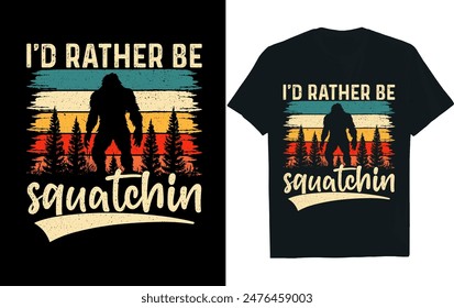 I'D RATHER BE SQUATCHIN . bigfoot t-shirt design .