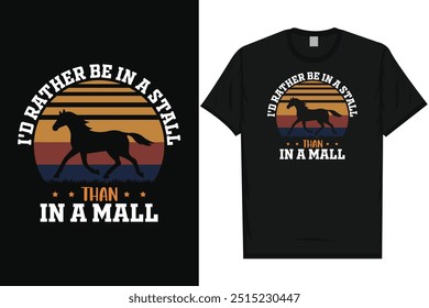 I'd rather be in a stall than in a mall horses riding horses racing vintage typography graphics tshirt design