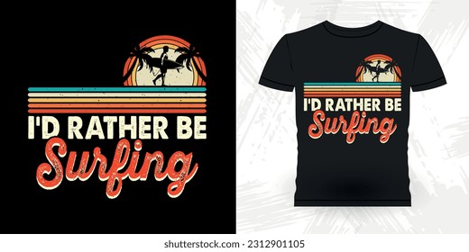 I'd Rather Be Surfing Funny Beach Summer Vacation Retro Vintage Surfing Surfer Lover Summer T-shirt Design