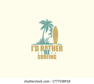 I'd Rather Be Surfing Printable Vector Design