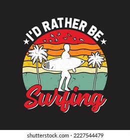 I'd Rather Be Surfing ShirtSurfing T-Shirt Design, Posters, Greeting Cards, Textiles, Sticker Vector Illustration, Banner, and Gift