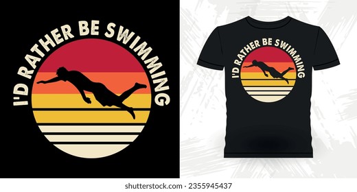 I'd Rather Be Swimming Funny Swimmer Sport Retro Vintage Swimming T-Shirt Design