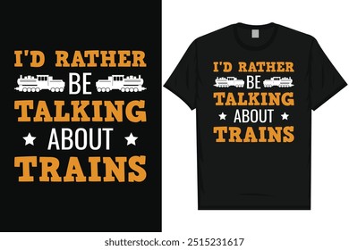 I'd rather be talking about trains train travel train journey railroad trains vintage typography, graphic tshirt design