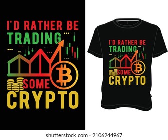 I'd Rather be Trading some Crypto T-Shirt, Bitcoin t shirt design graphic vector