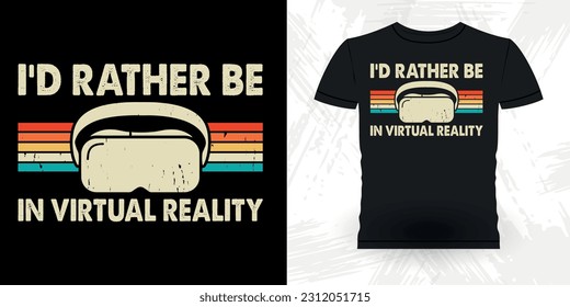 I'd Rather Be In VR Funny Virtual Reality Retro Vintage VR T-shirt Design