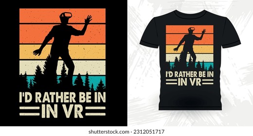 I'd Rather Be In VR Funny Virtual Reality Retro Vintage VR T-shirt Design