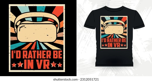 I'd Rather Be In VR Funny Virtual Reality Retro Vintage VR T-shirt Design