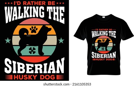 I'D RATHER BE WALKING THE SIBERIAN HUSKY DOG...