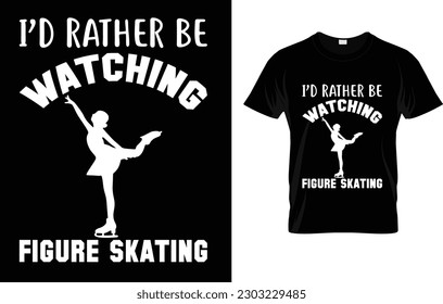 I'd Rather Be Watching Figure Skating  T-Shirt 