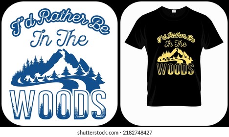 I'd rather be in the woods. camping graphics vector, vintage explorer, adventure, wilderness. Outdoor adventure quotes symbol. Perfect for t-shirt prints, posters.
