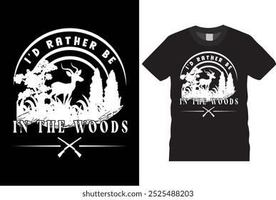 i'd rather be in the woods Hunting Deer T-Shirt