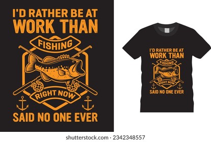 Ich wäre lieber bei der Arbeit als beim Angeln, jetzt sagte niemand je Fishing-T-Shirt-Design-Templet 