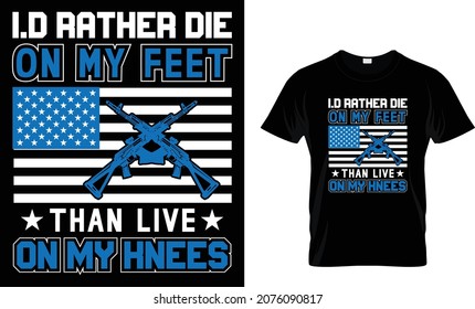I'd rather die on my feet than live on my knees - Gun T-shirt