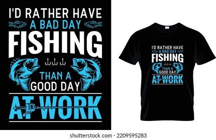 I'd rather have about day fishing than a good day at work
fishing t shirt design template