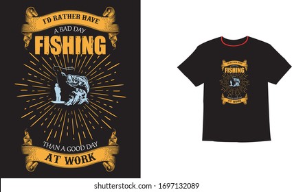 I'd Rather Have A Bad Day Fishing Than A Good Day At Work Fishing t shirt, This is My Best Typography Fishing T-Shirt Design, Fishing T Shirt Design vector,  
