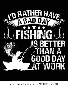 I'd Rather Have A Bad Day Fishing Than A Good Day At Work svg