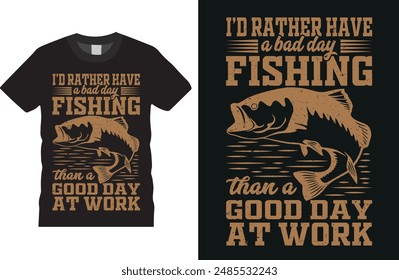 I,d rather have a bad day fishing than a good day at work Fishing T-Shirt Design vector Template. Fishing grunge vectors graphic quote Eye Catching Tshirt ready for Prints, Poster.