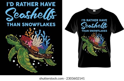 I'd Rather Have Seashells Than Snowflake Turtle T Shirt Design