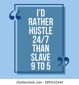 I'd Rather Hustle 24-7 Than Slave 9 to 5