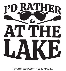 i'd rather at the lake background inspirational positive quotes, motivational, typography, lettering design