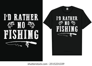 I'd rather no fishing fishing fisherman fish catch vintage typography graphics tshirt design