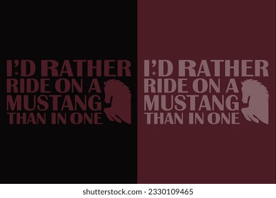 I'd Rather Ride On A Mustang Than In One, Horse Shirt, Horse Lover Shirt, Animal Lover, Farm Shirt, Farmer Shirt, Gift For Horse Owner, Gift For Her, Gift For Horse Lovers