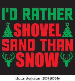 I'd Rather shovel sand than snow. T-shirt design and vector file,