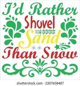 I'd rather shovel sand than snow Merry Christmas shirt print template, funny Xmas shirt design, Santa Claus funny quotes typography design