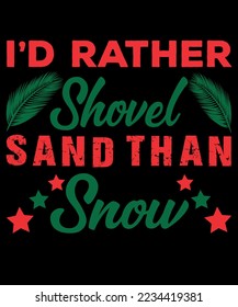 i'd rather shovel sand than snow t -shirt