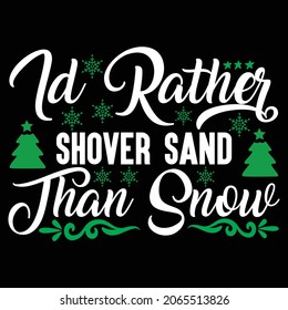 Id Rather Shover Sand Than Snow T shirt design, vector file.