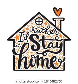 I'd rather stay at home handwritten lettering phrase in shape of a house. Vector art isolated on white background with doodle elements. Typography design for poster, print or website.