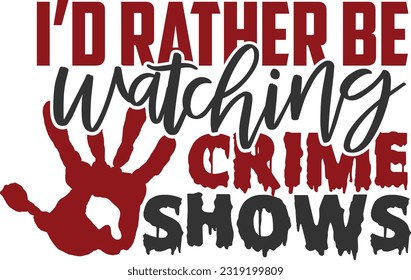 I'd Rather Watching Crime Shows - True Crime Show