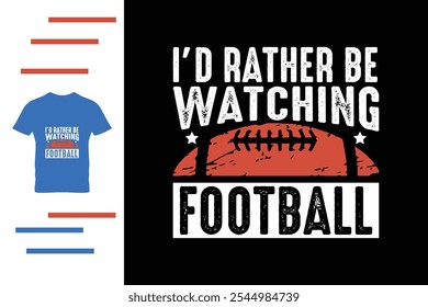 I'd rather watching football t shirt design