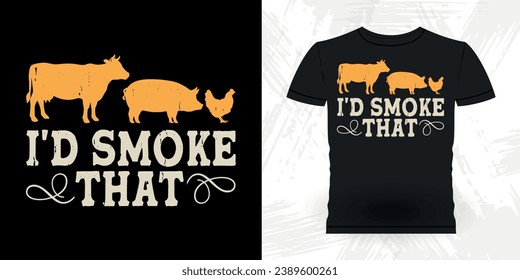 I'd Smoke ThatFunny Barbecue Lover Retro Vintage BBQ Smoking T-shirt Design