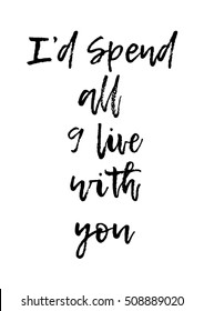 I'd spend all 9 live with you quote with handwriting in black and white,vector.Cat text,cat wallpaper.