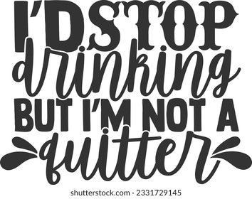 I'd Stop Drinking But I'm Not A Quitter - Wine Design