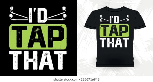 I'd Tap That Funny Golf players golfer Retro Vintage Golfing T-shirt Design
