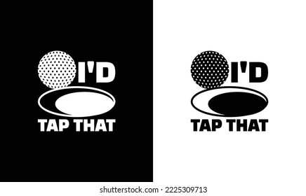 I'd Tap That Golf Quote T shirt design, typography
