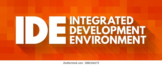 IDE - Integrated Development Environment - software application that provides comprehensive facilities to computer programmers for software development, acronym concept for presentations and reports