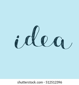 Idea. Brush hand lettering vector illustration. Inspiring quote. Motivating modern calligraphy. Can be used for photo overlays, posters, apparel design, prints, home decor, greeting cards and more.
