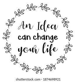 An Idea can change your life. Vector Quote
