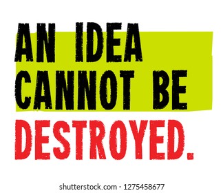 An Idea Can Not Be Destroyed creative motivation quote design