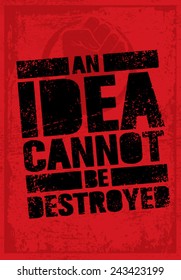 An Idea Can Not Be Destroyed. Creative Grunge Revolution Poster Concept.