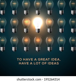 Idea concept. Text - To have a great idea, have a lot of ideas, row of light bulbs background. Vector illustration. 