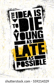 The Idea Is To Die Young As Late As Possible. Strong Inspiring Creative Life Motivation Quote Template. Vector Stencil Graffiti Typography Poster Design Concept On Textured Wall Rough Background