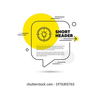 Idea line icon. Speech bubble vector concept. Light bulb or Lamp in target sign. Creativity, Solution or Thinking symbol. Idea line icon. Abstract bubble balloon badge. Vector