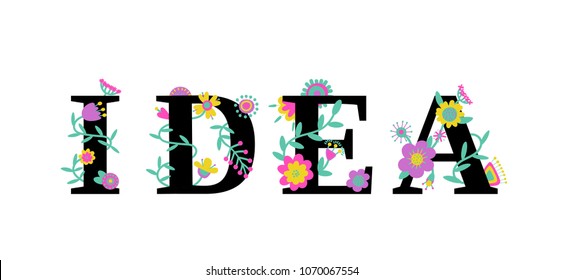 Idea word concept. Typography text design decorated with flowers. Floral concept. Colorful vector illustration. Flat cartoon style. 