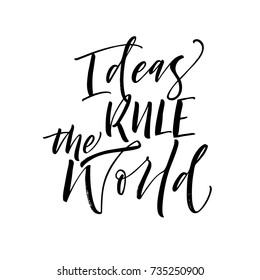 Ideas rule the world phrase. Ink illustration. Modern brush calligraphy. Isolated on white background.